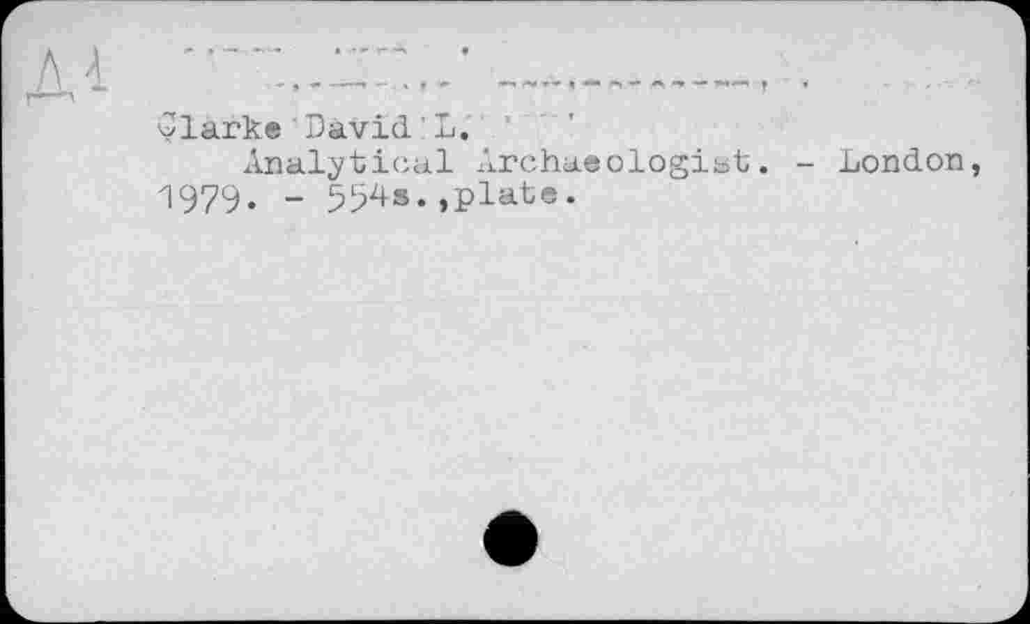 ﻿Clarke'David'L.
Analytical Archaeologist. - London 1979. - 594s.,plate.